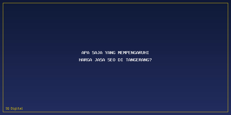 Harga Jasa Seo Tangerang: Apa Saja yang Mempengaruhi Harga Jasa SEO di Tangerang?