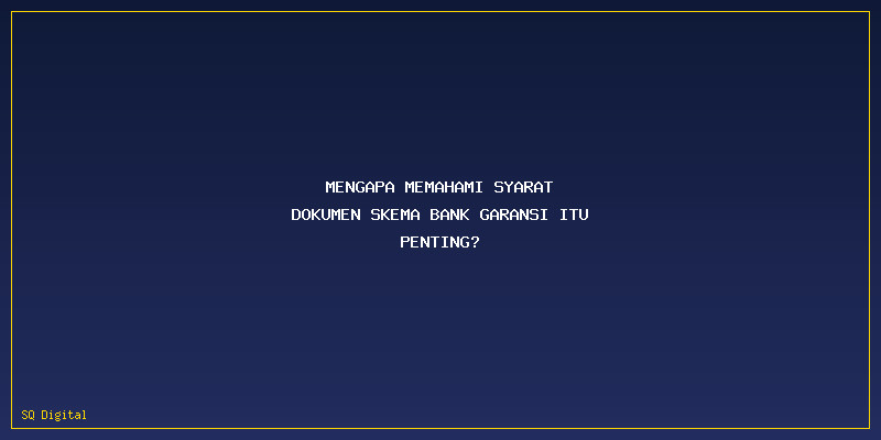 Syarat Dokumen Skema Bank Garansi: Mengapa Memahami Syarat Dokumen Skema Bank Garansi Itu Penting?