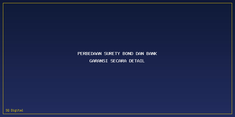 Perbedaan Surety Bond Dan Bank Garansi: Perbedaan Surety Bond dan Bank Garansi secara Detail