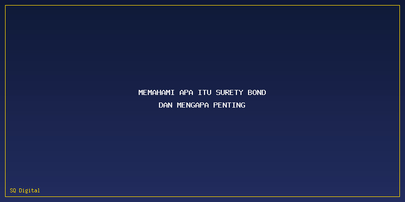 Agen Surety Bond: Memahami Apa Itu Surety Bond dan Mengapa Penting