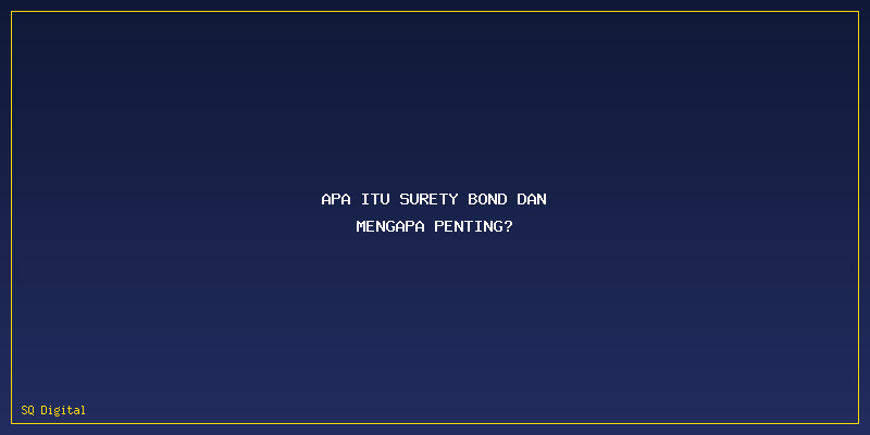 Biaya Pengurusan Surety Bond: Apa Itu Surety Bond dan Mengapa Penting?